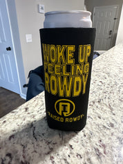 Woke up Feeling Rowdy Koozie