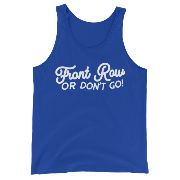 Front Row of Don't Go Script Unisex Tank Top
