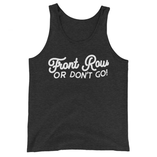 Front Row of Don't Go Script Unisex Tank Top