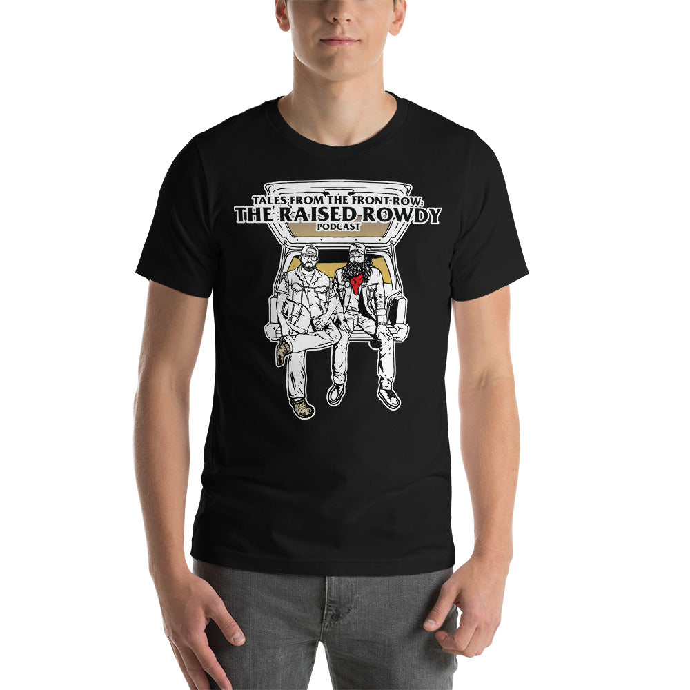 Raised Rowdy Podcast : Tales from the Front Row T-Shirt