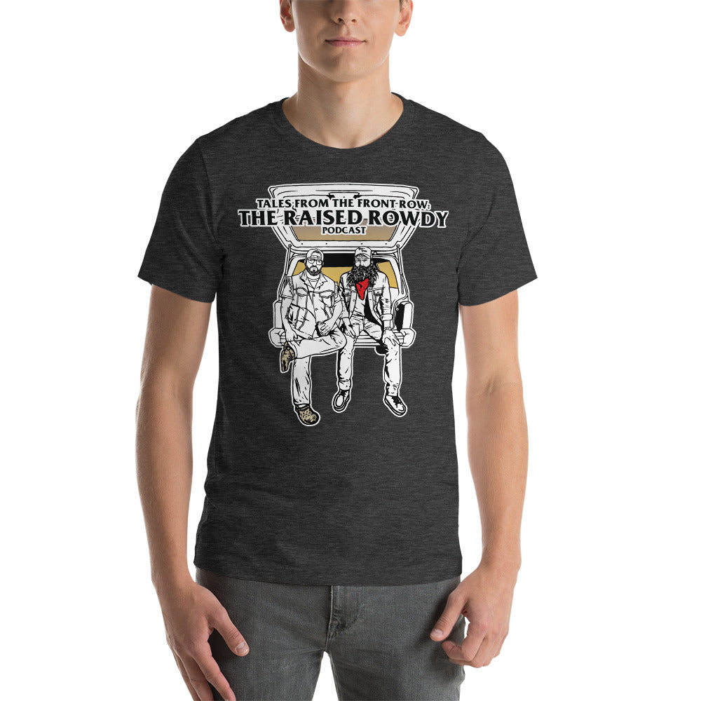 Raised Rowdy Podcast : Tales from the Front Row T-Shirt